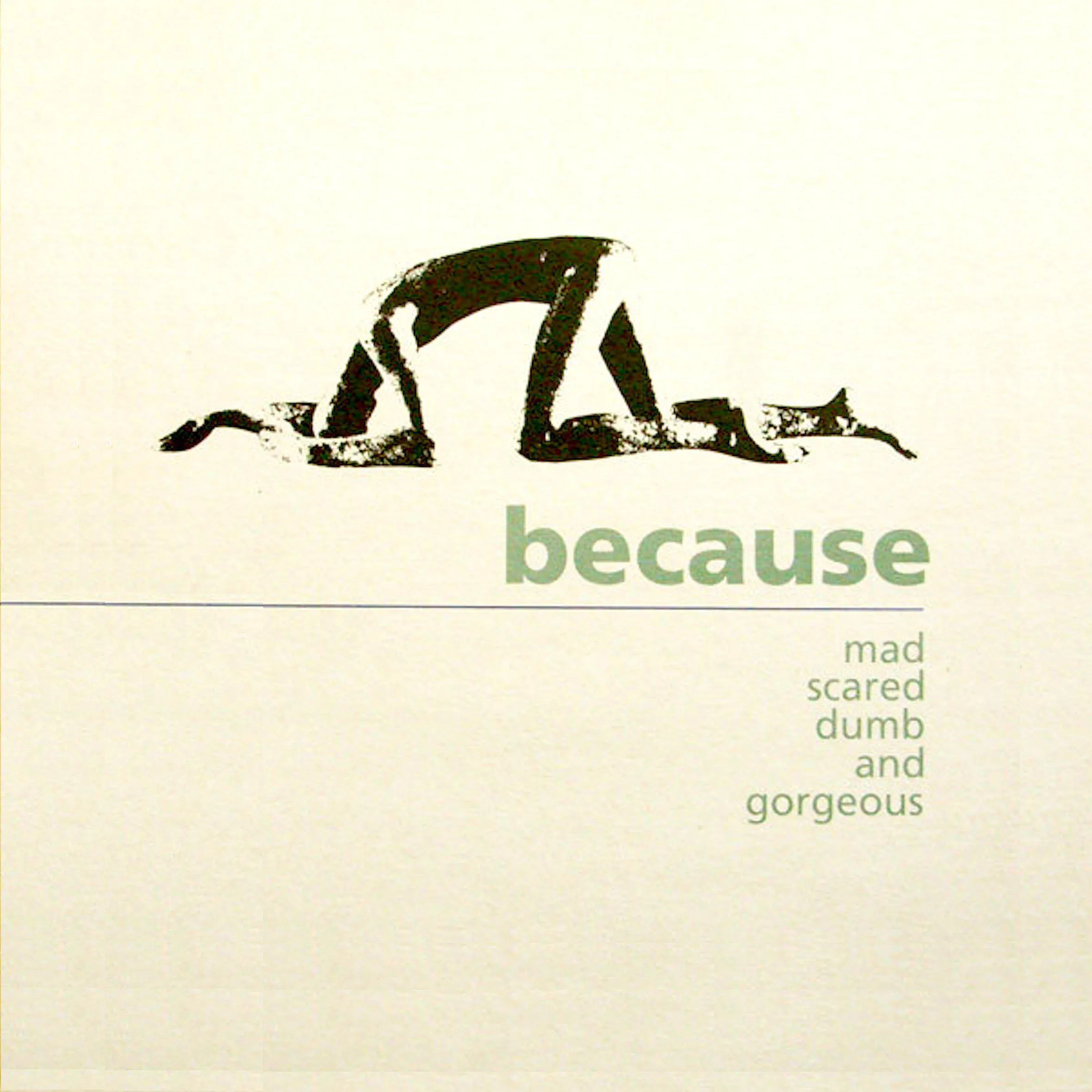 Because | Mad Scared Dumb and Gorgeous | Album
